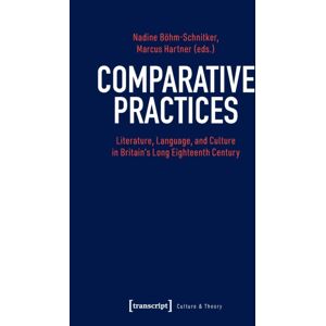 Transcript Verlag Comparative Practices – Literature, Language, And Culture In Britain'S Long Eighteenth Century Transcript Verlag Comparative Practices – Literature, Language, And Culture In Britain'S Long Eighteenth Century