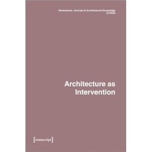 Transcript Verlag Dimensions. Journal Of Architectural Knowledge : Vol. 4, No. 7/2024: Architecture As Intervention Transcript Verlag Dimensions. Journal Of Architectural Knowledge : Vol. 4, No. 7/2024: Architecture As Intervention