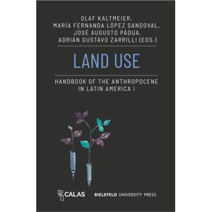 Transcript Verlag Land Use - Handbook Of The Anthropocene In Latin America I Transcript Verlag Land Use - Handbook Of The Anthropocene In Latin America I
