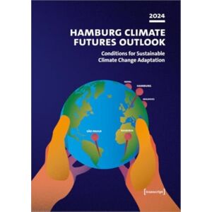 Transcript Verlag Hamburg Climate Futures Outlook 2024 : Conditions For Sustainable Climate Change Adaptation Transcript Verlag Hamburg Climate Futures Outlook 2024 : Conditions For Sustainable Climate Change Adaptation