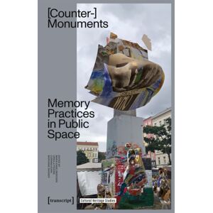 Transcript Verlag Counter-Monuments : Memory Practices In Public Space Transcript Verlag Counter-Monuments : Memory Practices In Public Space