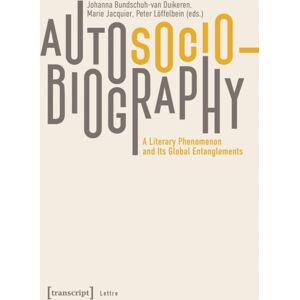 Transcript Verlag Autosociobiography : A Literary Phenomenon And Its Global Entanglements Transcript Verlag Autosociobiography : A Literary Phenomenon And Its Global Entanglements