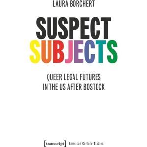 Transcript Verlag Suspect Subjects : Queer Legal Futures In The Us After Bostock Transcript Verlag Suspect Subjects : Queer Legal Futures In The Us After Bostock