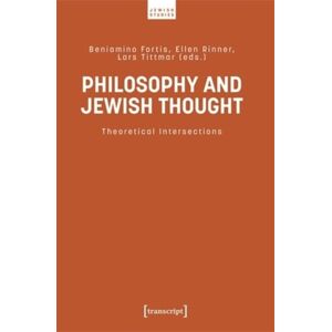 Transcript Verlag Philosophy And Jewish Thought : Theoretical Intersections Transcript Verlag Philosophy And Jewish Thought : Theoretical Intersections