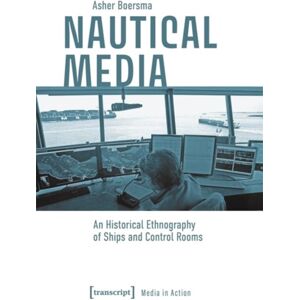 Transcript Verlag Nautical Media : An Historical Ethnography Of Ships And Control Rooms Transcript Verlag Nautical Media : An Historical Ethnography Of Ships And Control Rooms