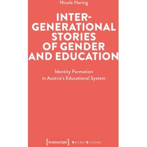 Transcript Verlag Intergenerational Stories Of Gender And Education : Identity Formation In Austria'S Educational System Transcript Verlag Intergenerational Stories Of Gender And Education : Identity Formation In Austria'S Educational System