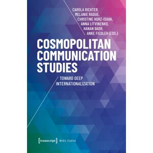 Transcript Verlag Cosmopolitan Communication Studies : Toward Deep Internationalization Transcript Verlag Cosmopolitan Communication Studies : Toward Deep Internationalization