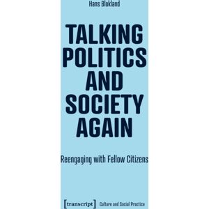 Transcript Verlag Talking Politics And Society Again : Reengaging With Fellow Citizens Transcript Verlag Talking Politics And Society Again : Reengaging With Fellow Citizens