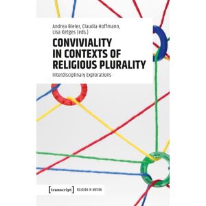 Transcript Verlag Conviviality In Contexts Of Religious Plurality : Interdisciplinary Explorations Transcript Verlag Conviviality In Contexts Of Religious Plurality : Interdisciplinary Explorations