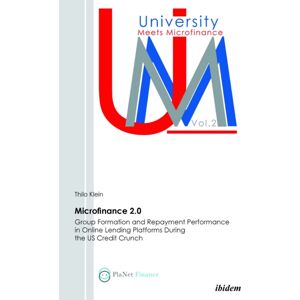 ibidem-Verlag, Jessica Haunschild u Christian Scho Microfinance 2.0 - Group Formation & Repayment Performance In Online Lending Platforms During The U.S. Credit Crunch ibidem-Verlag, Jessica Haunschild u Christian Scho Microfinance 2.0 - Group Formation & Repayment Performance In Online Lending Platforms During The U.S. Credit Crunch