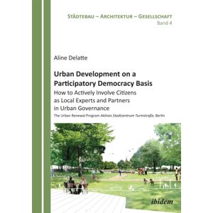 ibidem-Verlag, Jessica Haunschild u Christian Scho Urban Development On A Participatory Democracy Basis: How To Actively Involve Citizens As Local Experts And Partners In Urban Governance : The Urban Renewal Program Aktives Stadtzentrum Turmstraße, Be ibidem-Verlag, Jessica Haunschild u Christian Scho Urban Development On A Participatory Democracy Basis: How To Actively Involve Citizens As Local Experts And Partners In Urban Governance : The Urban Renewal Program Aktives Stadtzentrum Turmstraße, Be