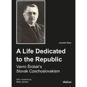 ibidem-Verlag, Jessica Haunschild u Christian Scho A Life Dedicated To The Republic: Vavro Srobar´s Slovak Czechoslovakism ibidem-Verlag, Jessica Haunschild u Christian Scho A Life Dedicated To The Republic: Vavro Srobar´s Slovak Czechoslovakism