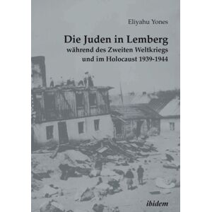 ibidem-Verlag, Jessica Haunschild u Christian Scho Die Juden In Lemberg Wahrend Des Zweiten Weltkriegs Und Im Holocaust 1939-1944 ibidem-Verlag, Jessica Haunschild u Christian Scho Die Juden In Lemberg Wahrend Des Zweiten Weltkriegs Und Im Holocaust 1939-1944