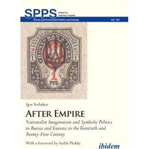 ibidem-Verlag, Jessica Haunschild u Christian Scho After Empire : Nationalist Imagination And Symbolic Politics In Russia And Eurasia In The Twentieth And Twenty-First Century ibidem-Verlag, Jessica Haunschild u Christian Scho After Empire : Nationalist Imagination And Symbolic Politics In Russia And Eurasia In The Twentieth And Twenty-First Century