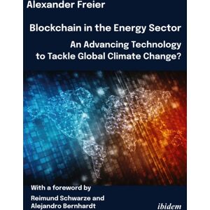ibidem-Verlag, Jessica Haunschild u Christian Scho Blockchain In The Energy Sector: An Advancing Technology To Tackle Global Climate Change? : With A Foreword By Reimund Schwarze ibidem-Verlag, Jessica Haunschild u Christian Scho Blockchain In The Energy Sector: An Advancing Technology To Tackle Global Climate Change? : With A Foreword By Reimund Schwarze