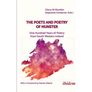 ibidem-Verlag, Jessica Haunschild u Christian Scho The Poets And Poetry Of Munster : One Hundred Years Of Poetry From South Western Ireland With A Foreword By Declan Kiberd ibidem-Verlag, Jessica Haunschild u Christian Scho The Poets And Poetry Of Munster : One Hundred Years Of Poetry From South Western Ireland With A Foreword By Declan Kiberd