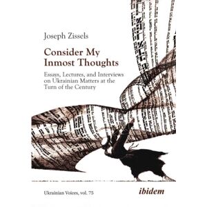 ibidem-Verlag, Jessica Haunschild u Christian Scho Consider My Inmost Thoughts : Essays, Lectures, And Interviews On Ukrainian Matters At The Turn Of The Century ibidem-Verlag, Jessica Haunschild u Christian Scho Consider My Inmost Thoughts : Essays, Lectures, And Interviews On Ukrainian Matters At The Turn Of The Century