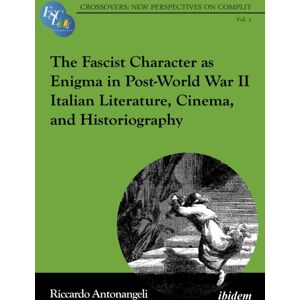 ibidem-Verlag, Jessica Haunschild u Christian Scho The Fascist Character As Enigma In Post-World War Ii Italian Literature, Cinema, And Historiography ibidem-Verlag, Jessica Haunschild u Christian Scho The Fascist Character As Enigma In Post-World War Ii Italian Literature, Cinema, And Historiography