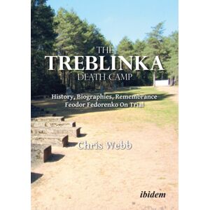ibidem-Verlag, Jessica Haunschild u Christian Scho The Treblinka Death Camp : History, Biographies, Remembrance. Feodor Fedorenko On Trial ibidem-Verlag, Jessica Haunschild u Christian Scho The Treblinka Death Camp : History, Biographies, Remembrance. Feodor Fedorenko On Trial