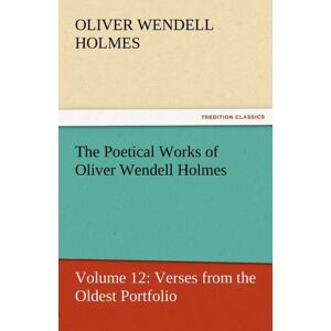 Tredition Classics The Poetical Works Of Oliver Wendell Holmes Tredition Classics The Poetical Works Of Oliver Wendell Holmes