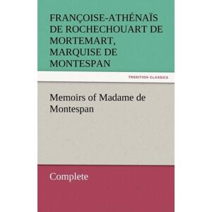 Tredition Classics Memoirs Of Madame De Montespan - Complete Tredition Classics Memoirs Of Madame De Montespan - Complete