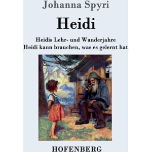 Hofenberg Heidis Lehr- Und Wanderjahre / Heidi Kann Brauchen, Was Es Gelernt Hat : Beide Bande In Einem Buch Hofenberg Heidis Lehr- Und Wanderjahre / Heidi Kann Brauchen, Was Es Gelernt Hat : Beide Bande In Einem Buch