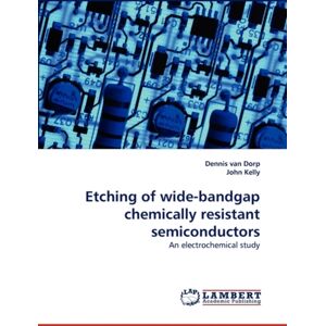 LAP Lambert Academic Publishing Etching Of Wide-Bandgap Chemically Resistant Semiconductors LAP Lambert Academic Publishing Etching Of Wide-Bandgap Chemically Resistant Semiconductors