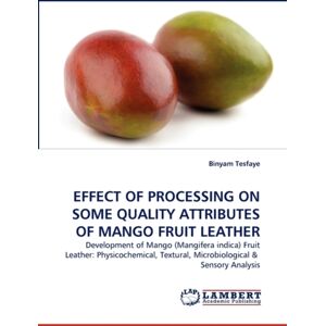 LAP Lambert Academic Publishing Effect Of Processing On Some Quality Attributes Of Mango Fruit Leather LAP Lambert Academic Publishing Effect Of Processing On Some Quality Attributes Of Mango Fruit Leather