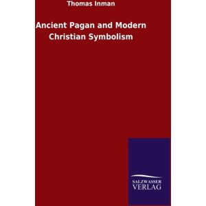 Salzwasser-Verlag Gmbh Ancient Pagan And Modern Christian Symbolism Salzwasser-Verlag Gmbh Ancient Pagan And Modern Christian Symbolism