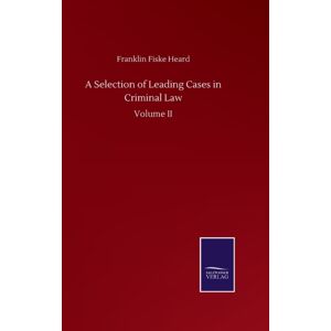 Salzwasser-Verlag Gmbh A Selection Of Leading Cases In Criminal Law : Volume Ii Salzwasser-Verlag Gmbh A Selection Of Leading Cases In Criminal Law : Volume Ii