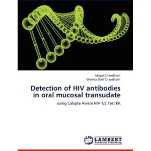 LAP Lambert Academic Publishing Detection Of Hiv Antibodies In Oral Mucosal Transudate LAP Lambert Academic Publishing Detection Of Hiv Antibodies In Oral Mucosal Transudate
