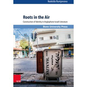 V&R unipress GmbH Roots In The Air : Construction Of Identity In Anglophone Israeli Literature V&R unipress GmbH Roots In The Air : Construction Of Identity In Anglophone Israeli Literature
