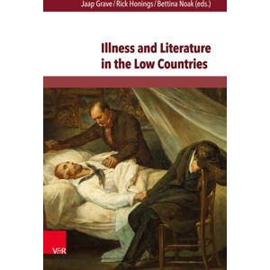 V&R unipress GmbH Illness And Literature In The Low Countries : From The Middle Ages Until The 21st Century V&R unipress GmbH Illness And Literature In The Low Countries : From The Middle Ages Until The 21st Century