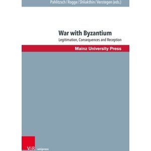 V&R unipress GmbH War With Byzantium : Legitimation, Consequences And Reception V&R unipress GmbH War With Byzantium : Legitimation, Consequences And Reception