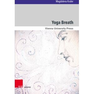 V&R unipress GmbH Yoga Breath : Prana And Pranayama In Early Modern Yoga V&R unipress GmbH Yoga Breath : Prana And Pranayama In Early Modern Yoga