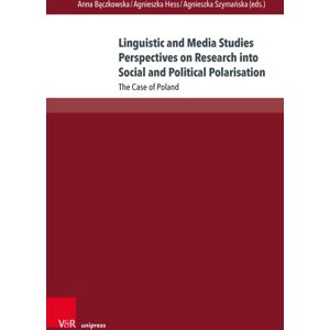V&R unipress GmbH Linguistic And Media Studies Perspectives On Research Into Social And Political Polarisation : The Case Of Poland V&R unipress GmbH Linguistic And Media Studies Perspectives On Research Into Social And Political Polarisation : The Case Of Poland