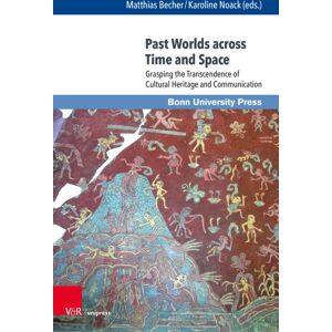 V&R unipress GmbH Past Worlds Across Time And Space : Grasping The Transcendence Of Cultural Heritage And Communication V&R unipress GmbH Past Worlds Across Time And Space : Grasping The Transcendence Of Cultural Heritage And Communication