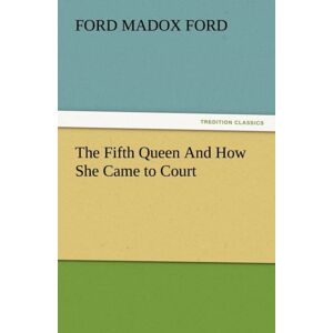 Tredition Classics The Fifth Queen And How She Came To Court Tredition Classics The Fifth Queen And How She Came To Court