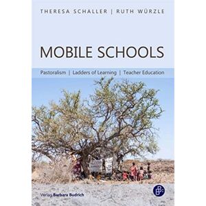 Verlag Barbara Budrich Mobile Schools – Pastoralism, Ladders Of Learning, Teacher Education Verlag Barbara Budrich Mobile Schools – Pastoralism, Ladders Of Learning, Teacher Education