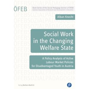 Verlag Barbara Budrich Social Work In The Changing Welfare State : A Policy Analysis Of Active Labour Market Policies For Disadvantaged Youth In Austria Verlag Barbara Budrich Social Work In The Changing Welfare State : A Policy Analysis Of Active Labour Market Policies For Disadvantaged Youth In Austria
