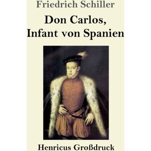 Henricus - Edition Deutsche Klassik Gmbh, Berlin Don Carlos, Infant Von Spanien (Grossdruck) Henricus - Edition Deutsche Klassik Gmbh, Berlin Don Carlos, Infant Von Spanien (Grossdruck)