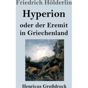 Henricus - Edition Deutsche Klassik Gmbh, Berlin Hyperion Oder Der Eremit In Griechenland (Großdruck) Henricus - Edition Deutsche Klassik Gmbh, Berlin Hyperion Oder Der Eremit In Griechenland (Großdruck)