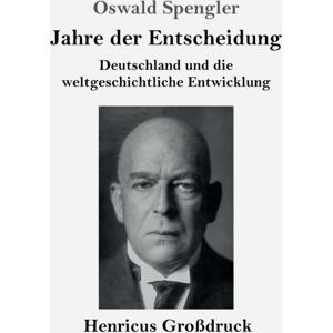 Henricus - Edition Deutsche Klassik Gmbh, Berlin Jahre Der Entscheidung (Grossdruck) : Deutschland Und Die Weltgeschichtliche Entwicklung Henricus - Edition Deutsche Klassik Gmbh, Berlin Jahre Der Entscheidung (Grossdruck) : Deutschland Und Die Weltgeschichtliche Entwicklung