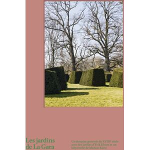 Scheidegger und Spiess AG, Verlag Les Jardins De La Gara : Un Domaine Genevois Du Xviiie Siecle Avec Des Jardins D'Erik Dhont Scheidegger und Spiess AG, Verlag Les Jardins De La Gara : Un Domaine Genevois Du Xviiie Siecle Avec Des Jardins D'Erik Dhont
