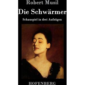 Henricus - Edition Deutsche Klassik Gmbh, Berlin Die Schwarmer : Schauspiel In Drei Aufzugen Henricus - Edition Deutsche Klassik Gmbh, Berlin Die Schwarmer : Schauspiel In Drei Aufzugen