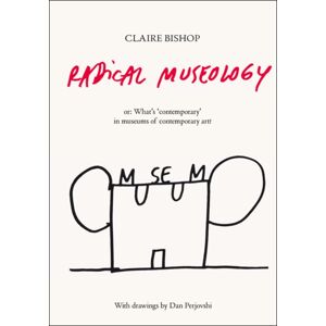 Verlag der Buchhandlung Walther Konig Radical Museology : Or, What'S Contemporary In Museums Of Contemporary Art? Verlag der Buchhandlung Walther Konig Radical Museology : Or, What'S Contemporary In Museums Of Contemporary Art?