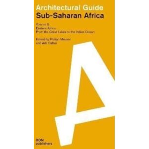 DOM Publishers Eastern Africa: From The Great Lakes To The Indian Ocean : Sub-Saharan Africa: Architectural Guide DOM Publishers Eastern Africa: From The Great Lakes To The Indian Ocean : Sub-Saharan Africa: Architectural Guide