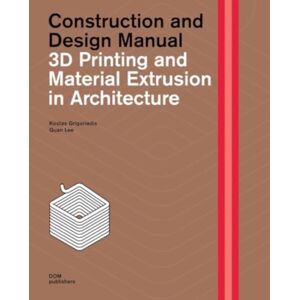 DOM Publishers 3d Printing And Material Extrusion Inarchitecture : Construction And Design Manual DOM Publishers 3d Printing And Material Extrusion Inarchitecture : Construction And Design Manual