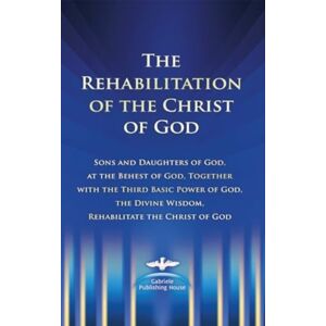 Gabriele-Verlag Das Wort GmbH The Rehabilitation Of The Christ Of God Gabriele-Verlag Das Wort GmbH The Rehabilitation Of The Christ Of God