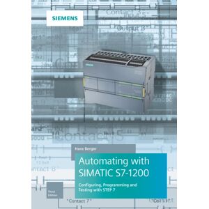 Publicis MCD Verlag,Germany Automating With Simatic S7-1200 : Configuring, Programming And Testing With Step 7 Basic Publicis MCD Verlag,Germany Automating With Simatic S7-1200 : Configuring, Programming And Testing With Step 7 Basic